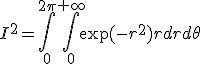 I^2=\int_0^{2\pi}\int_0^{+\infty}\exp(-r^2) r dr d\theta